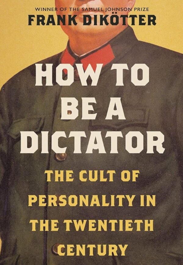 How to Be a Dictator: The Cult of Personality in the Twentieth Century