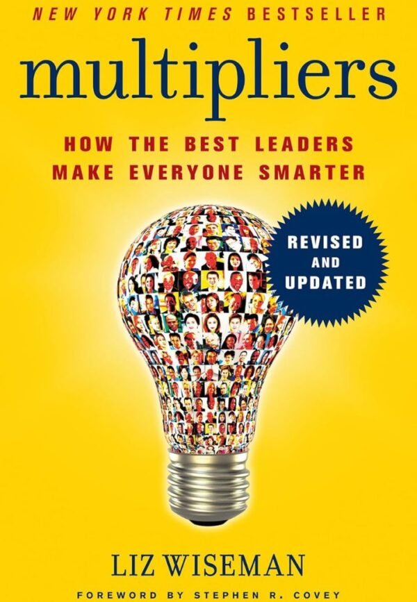 Multipliers How the Best Leaders Make Everyone Smarter