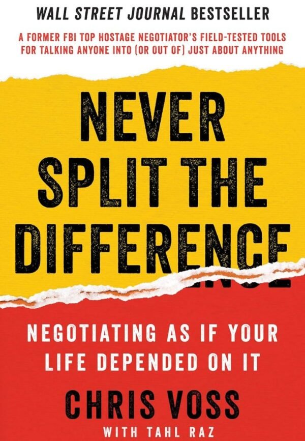 Never Split the Difference: Negotiating As If Your Life Depended On It