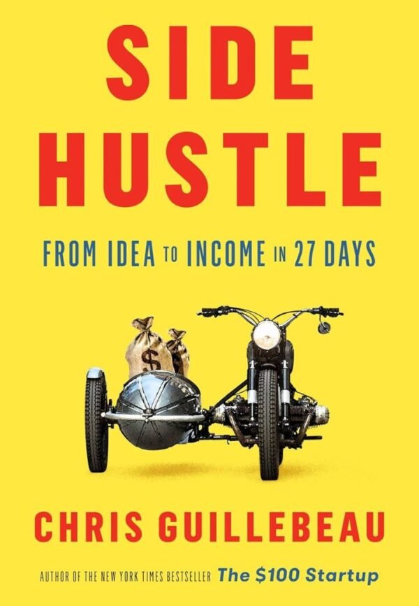 Side Hustle: From Idea to Income in 27 Days