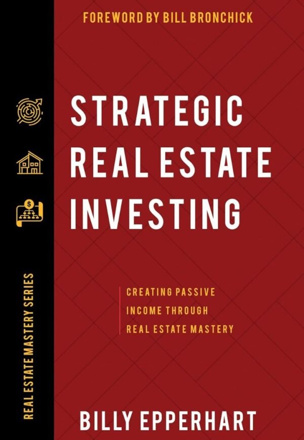 Strategic Real Estate Investing: Creating Passive Income Through Real Estate Mastery