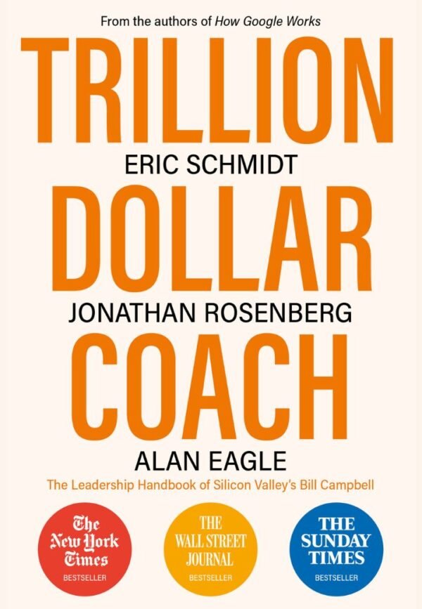 Trillion Dollar Coach: The Leadership Handbook of Silicon Valley's Bill Campbell